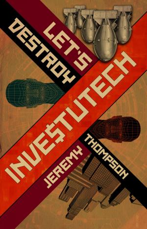 Cover of the book Let's Destroy Investutech by Jeffrey Thomas