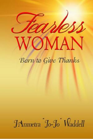 Cover of the book Fearless Woman: Born to Give Thanks by Angela R Edwards