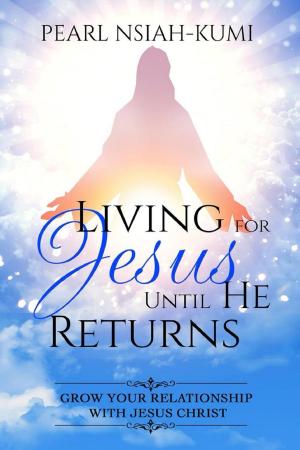 Cover of the book Living for Jesus Until He Returns: Grow Your Relationship with Jesus Christ by M.E. Porter