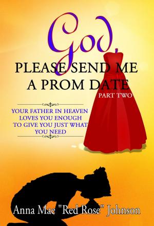 Cover of the book God, Please Send Me a Prom Date: Your Father in Heaven Loves You Enough to Give You Just What You Need - Part Two by Wilson Svedin