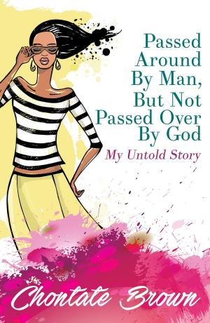 Cover of Passed Around By Man, But Not Passed Over By God by Chontate Brown, Chontate Brown