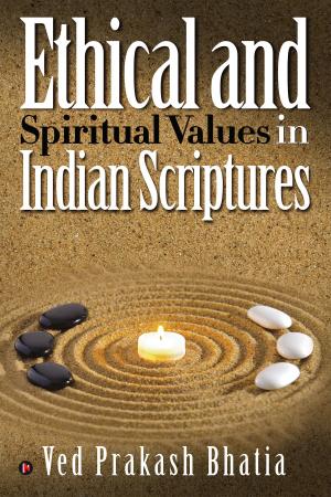 Cover of the book Ethical and Spiritual Values in Indian Scriptures by Arun Ramamurthy, Gaurav Wadhwani, Aman Kapoor