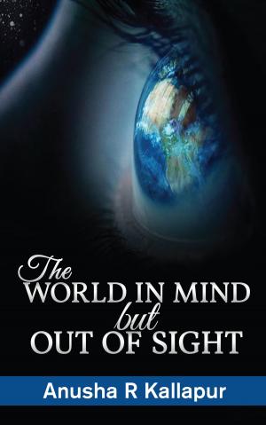Cover of the book The World in Mind But Out of Sight by Havish Madhvapaty, Nakul Bhardwaj, Shruti Agarwal
