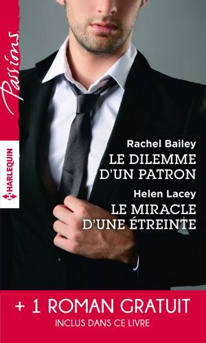 Cover of the book Le dilemme d'un patron - Le miracle d'une étreinte - Une rencontre inoubliable by Tessa Radley, Anna DePalo