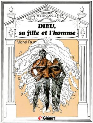 Cover of the book Dieu, sa fille et l'homme by Lylian, Laurence Baldetti, Pierre Bottero, Loïc Chevallier