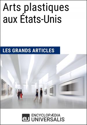 Cover of the book Arts plastiques aux États-Unis (Les Grands Articles) by Encyclopaedia Universalis