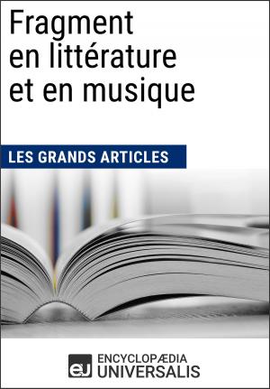 Cover of the book Fragment en littérature et en musique by Encyclopaedia Universalis