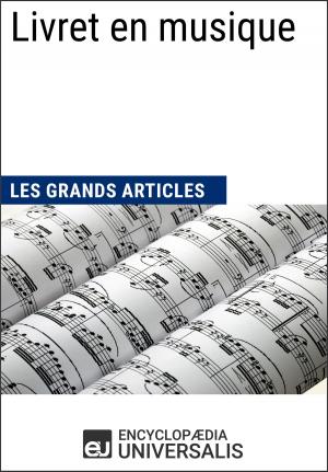 Cover of the book Livret en musique (Les Grands Articles) by Encyclopaedia Universalis, Les Grands Articles