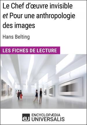 Cover of the book Le Chef d'œuvre invisible et Pour une anthropologie des images d'Hans Belting (Les Fiches de Lecture d'Universalis) by Encyclopaedia Universalis