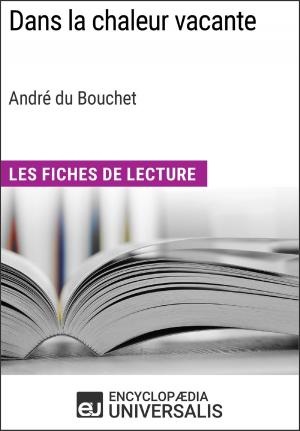 Cover of the book Dans la chaleur vacante d'André du Bouchet (Les Fiches de Lecture d'Universalis) by Adolfo Simões Müller