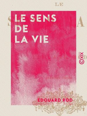 Cover of the book Le Sens de la vie by Louis Figuier