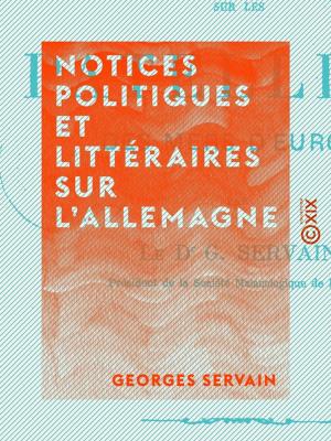Cover of the book Notices politiques et littéraires sur l'Allemagne by Arnould Frémy, Edmond Auguste Texier, Taxile Delord