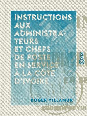 Book cover of Instructions aux administrateurs et chefs de poste en service à la Côte d'Ivoire