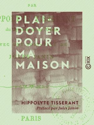 Cover of the book Plaidoyer pour ma maison by Alphonse de Lamartine