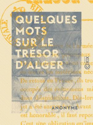 Cover of the book Quelques mots sur le trésor d'Alger by Théophile Gautier