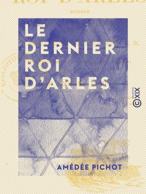 Cover of the book Le Dernier Roi d'Arles by Camille Lemonnier