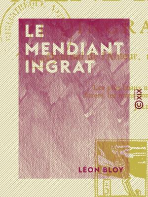 Cover of the book Le Mendiant ingrat by Gaston Paris