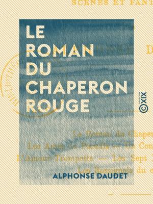 Cover of the book Le Roman du Chaperon rouge - Scènes et fantaisies by Costantino Giuseppe Beschi