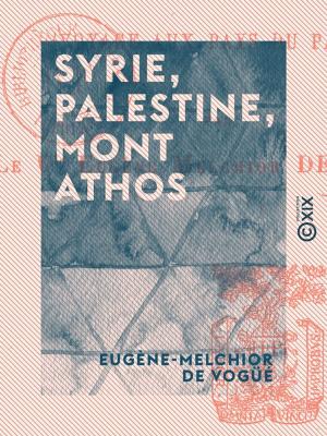 Cover of the book Syrie, Palestine, Mont Athos - Voyage aux pays du passé by Jean Lahor