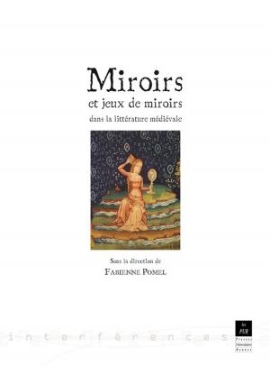 Cover of the book Miroirs et jeux de miroirs dans la littérature médiévale by Éric Roulet