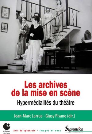 Cover of Les archives de la mise en scène. Hypermédialités du théâtre