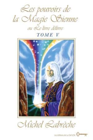 Cover of the book Les pouvoirs de la Magie Sienne Tome V by John DeSalvo, Ph.D.