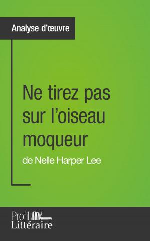 Cover of the book Ne tirez pas sur l'oiseau moqueur de Nelle Harper Lee (Analyse approfondie) by Marianne Lesage, Karine Vallet, Profil-litteraire.fr