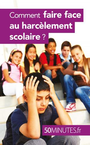 Cover of the book Comment faire face au harcèlement scolaire ? by Xavier De Weirt, 50 minutes, Pierre Frankignoulle
