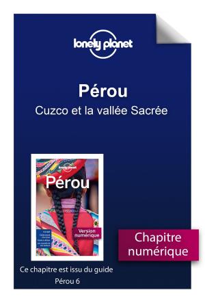 Cover of the book Pérou - Cuzco et la vallée Sacrée by Julianna Vamos, Diane de WAILLY, Anna ROY
