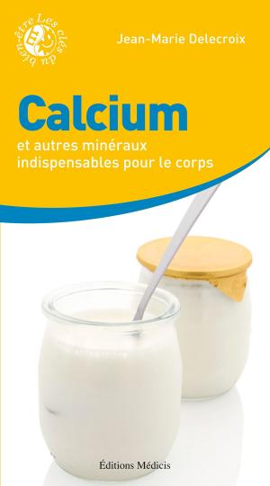 Cover of the book Calcium et autres minéraux indispensables pour le corps by Bernard Biardeau