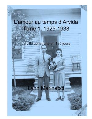 Cover of the book L'amour au temps d'Arvida, Tome 1, 1925 à 1938 by LeeAnn Mackenzie