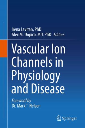 Cover of the book Vascular Ion Channels in Physiology and Disease by Derek France, Alice Mauchline, Victoria Powell, Katharine Welsh, Alex Lerczak, Julian Park, Robert S. Bednarz, W. Brian Whalley