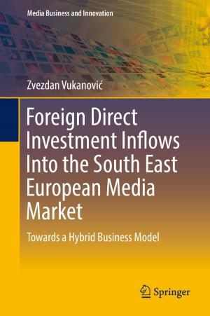 Cover of the book Foreign Direct Investment Inflows Into the South East European Media Market by Daniel Kenealy, Jan Eichhorn, Richard Parry, Lindsay Paterson, Alexandra Remond