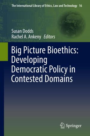 Cover of the book Big Picture Bioethics: Developing Democratic Policy in Contested Domains by Miloš Savić, Mirjana Ivanović, Lakhmi C. Jain
