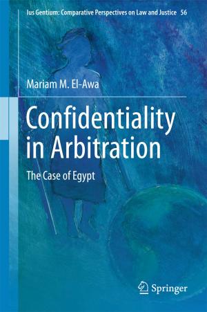 Cover of the book Confidentiality in Arbitration by Uday Shanker Dixit, Manjuri Hazarika, J. Paulo Davim