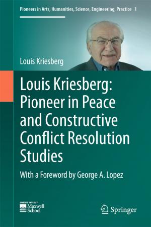 Cover of the book Louis Kriesberg: Pioneer in Peace and Constructive Conflict Resolution Studies by Judith Inggs