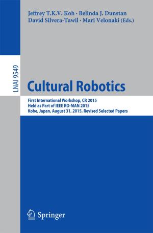 Cover of the book Cultural Robotics by Amélia Martins Delgado, Maria Daniel Vaz Almeida, Salvatore Parisi, Tobias Wassermann