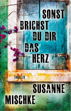 Cover of the book Sonst brichst du dir das Herz by Antje Babendererde