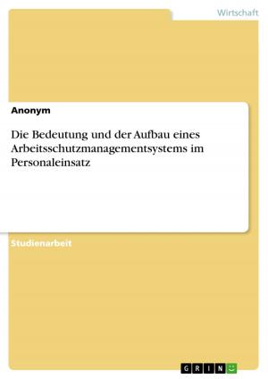 Cover of the book Die Bedeutung und der Aufbau eines Arbeitsschutzmanagementsystems im Personaleinsatz by Tanja Siemens