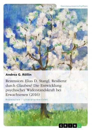 Cover of the book Rezension: Elias D. Stangl, Resilienz durch Glauben? Die Entwicklung psychischer Widerstandskraft bei Erwachsenen (2016) by Katrin Morras Ganskow