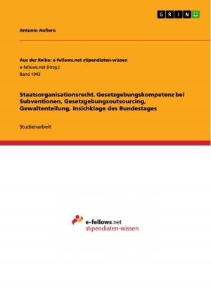 Cover of the book Staatsorganisationsrecht. Gesetzgebungskompetenz bei Subventionen, Gesetzgebungsoutsourcing, Gewaltenteilung, Insichklage des Bundestages by Franziska Schüppel