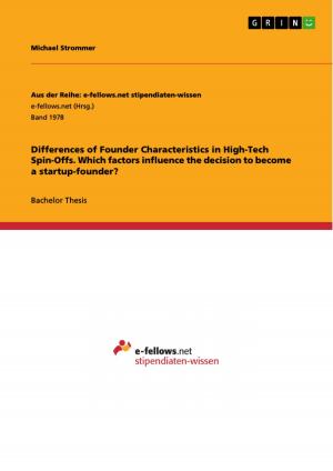 Cover of the book Differences of Founder Characteristics in High-Tech Spin-Offs. Which factors influence the decision to become a startup-founder? by Craig Will