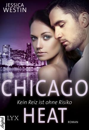Cover of the book Chicago Heat - Kein Reiz ist ohne Risiko by Simona Ahrnstedt