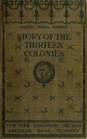 Cover of the book The Story of the Thirteen Colonies by William John Locke