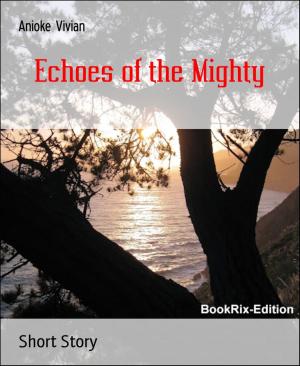 Cover of the book Echoes of the Mighty by Karthik Poovanam
