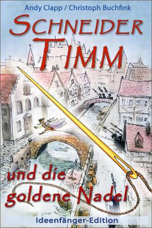 Cover of the book Schneider Timm und die goldene Nadel by Andy Clapp, Christoph Buchfink