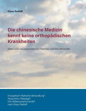 Cover of the book Die chinesische Medizin kennt keine orthopädischen Krankheiten by Dietrich Volkmer