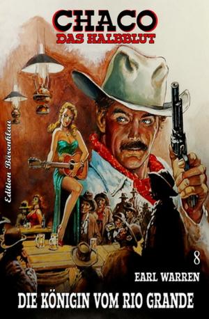 Cover of the book Chaco #8: Die Königin vom Rio Grande by Bill Garrett