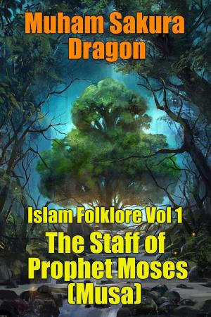 Cover of the book Islam Folklore Vol 1 The Staff of Prophet Moses (Musa) by Lenka Dusek
