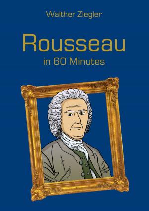 Cover of the book Rousseau in 60 Minutes by Ute Fischer, Bernhard Siegmund